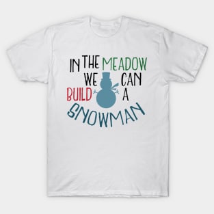 In the meadow we can build a snowman T-Shirt